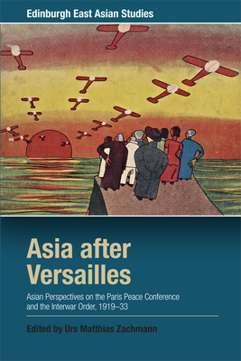 Bild des Verkufers fr Asia After Versailles: Asian Perspectives on the Paris Peace Conference and the Interwar Order, 1919-33 (Paperback or Softback) zum Verkauf von BargainBookStores