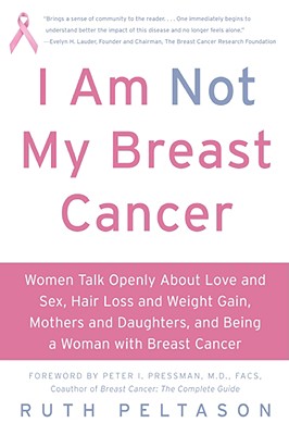 Image du vendeur pour I Am Not My Breast Cancer: Women Talk Openly about Love & Sex, Hair Loss & Weight Gain, Mothers & Daughters, and Being a Woman with Breast Cancer (Paperback or Softback) mis en vente par BargainBookStores