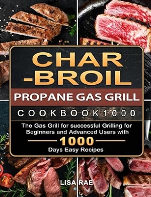 Bild des Verkufers fr Char-Broil Propane Gas Grill Cookbook1000: The Gas Grill for successful Grilling for Beginners and Advanced Users with 1000 Days Easy Recipes (Hardback or Cased Book) zum Verkauf von BargainBookStores