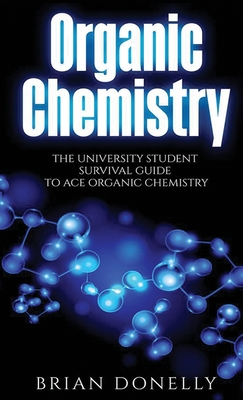 Seller image for Organic Chemistry: The University Student Survival Guide to Ace Organic Chemistry (Science Survival Guide Series) (Hardback or Cased Book) for sale by BargainBookStores