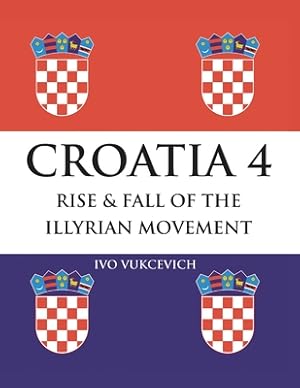 Image du vendeur pour Croatia 4 Rise & Fall of the Illyrian Movement (Paperback or Softback) mis en vente par BargainBookStores