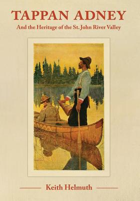 Imagen del vendedor de Tappan Adney: and the Heritage of the St. John River Valley (Paperback or Softback) a la venta por BargainBookStores