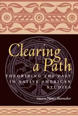 Bild des Verkufers fr Clearing a Path: Theorizing the Past in Native American Studies (Paperback or Softback) zum Verkauf von BargainBookStores