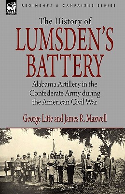 Imagen del vendedor de History of Lumsden's Battery: Alabama Artillery in the Confederate Army during the American Civil War (Hardback or Cased Book) a la venta por BargainBookStores