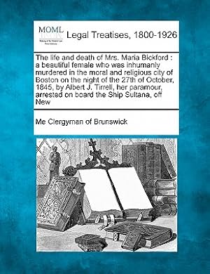 Image du vendeur pour The Life and Death of Mrs. Maria Bickford: A Beautiful Female Who Was Inhumanly Murdered in the Moral and Religious City of Boston on the Night of the (Paperback or Softback) mis en vente par BargainBookStores