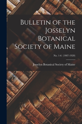 Seller image for Bulletin of the Josselyn Botanical Society of Maine; no. 1-6 (1907-1920) (Paperback or Softback) for sale by BargainBookStores