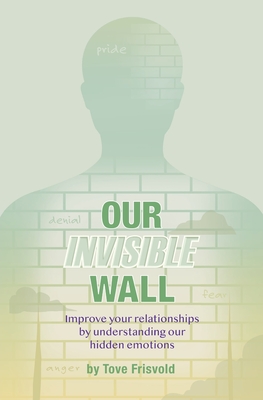 Seller image for Our Invisible Wall: Improve Your Relationships By Understanding Our Hidden Emotions (Paperback or Softback) for sale by BargainBookStores
