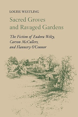 Seller image for Sacred Groves and Ravaged Gardens: The Fiction of Eudora Welty, Carson McCullers, and Flannery O'Connor (Paperback or Softback) for sale by BargainBookStores
