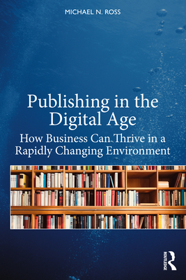 Seller image for Publishing in the Digital Age: How Business Can Thrive in a Rapidly Changing Environment (Paperback or Softback) for sale by BargainBookStores
