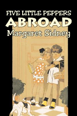Seller image for Five Little Peppers Abroad by Margaret Sidney, Fiction, Family, Action & Adventure (Hardback or Cased Book) for sale by BargainBookStores