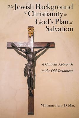 Imagen del vendedor de The Jewish Background of Christianity in God's Plan of Salvation: A Catholic Approach to the Old Testament (Paperback or Softback) a la venta por BargainBookStores
