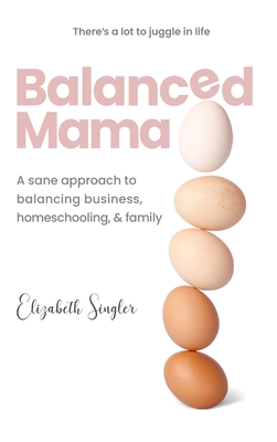 Imagen del vendedor de Balanced Mama: A sane approach to balancing business, homeschooling & family (Hardback or Cased Book) a la venta por BargainBookStores