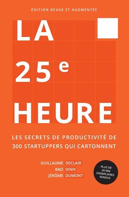 Image du vendeur pour La 25�me Heure: Les Secrets de Productivit� de 300 Startuppers Qui Cartonnent (Paperback or Softback) mis en vente par BargainBookStores