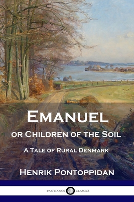 Image du vendeur pour Emanuel or Children of the Soil: A Tale of Rural Denmark (Paperback or Softback) mis en vente par BargainBookStores