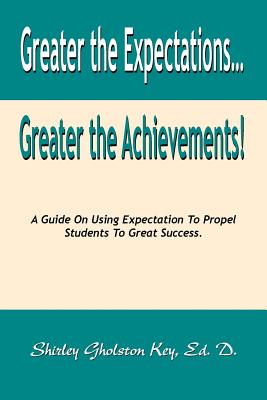 Immagine del venditore per Greater the Expectations. Greater the Achievements! a Guide on Using Expectation to Propel Students to Great Success (Paperback or Softback) venduto da BargainBookStores