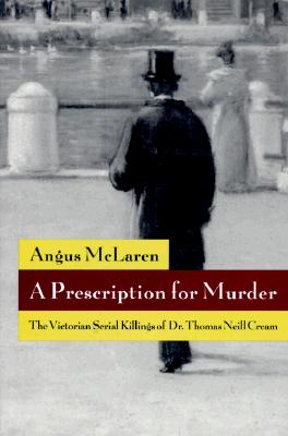 Immagine del venditore per A Prescription for Murder: The Victorian Serial Killings of Dr. Thomas Neill Cream (Paperback or Softback) venduto da BargainBookStores
