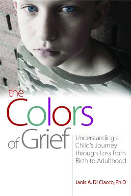 Seller image for The Colors of Grief: Understanding a Child's Journey Through Loss from Birth to Adulthood (Paperback or Softback) for sale by BargainBookStores
