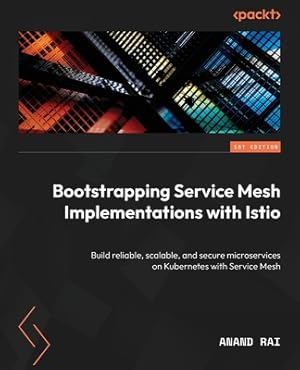 Imagen del vendedor de Bootstrapping Service Mesh Implementations with Istio: Build reliable, scalable, and secure microservices on Kubernetes with Service Mesh (Paperback or Softback) a la venta por BargainBookStores