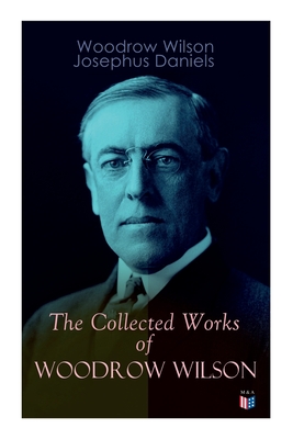 Seller image for The Collected Works of Woodrow Wilson: The New Freedom, Congressional Government, George Washington, Essays, Inaugural Addresses, State of the Union A (Paperback or Softback) for sale by BargainBookStores