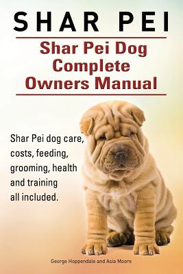 Image du vendeur pour Shar Pei. Shar Pei Dog Complete Owners Manual. Shar Pei dog care, costs, feeding, grooming, health and training all included. (Paperback or Softback) mis en vente par BargainBookStores