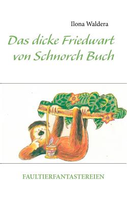 Image du vendeur pour Das dicke Friedwart von Schnorch Buch: Faultierfantastereien (Paperback or Softback) mis en vente par BargainBookStores