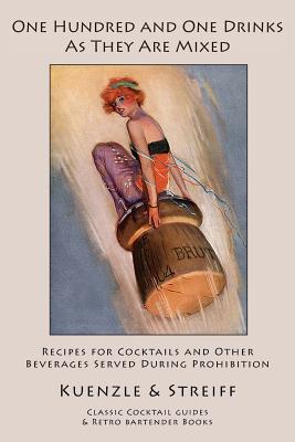 Seller image for One Hundred and One Drinks As They Are Mixed: Recipes for Cocktails and Other Beverages Served During Prohibition (Paperback or Softback) for sale by BargainBookStores