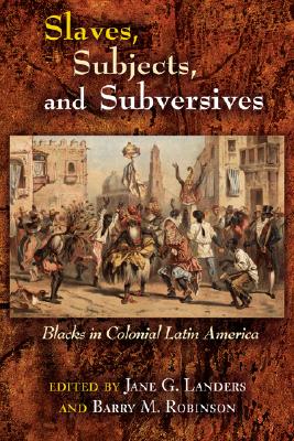 Imagen del vendedor de Slaves, Subjects, and Subversives: Blacks in Colonial Latin America (Paperback or Softback) a la venta por BargainBookStores