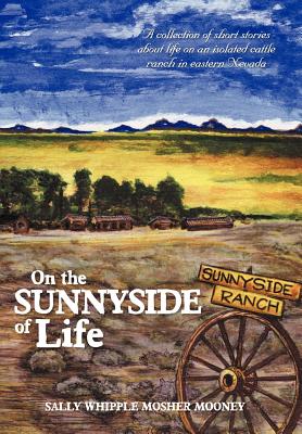 Seller image for On the Sunnyside of Life: A Collection of Short Stories about Life on an Isolated Cattle Ranch in Eastern Nevada (Hardback or Cased Book) for sale by BargainBookStores