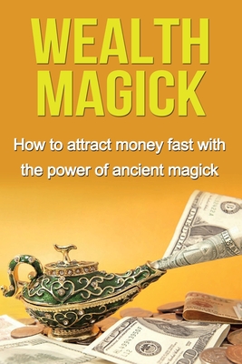 Imagen del vendedor de Wealth Magick: How to attract money fast with the power of ancient magick (Paperback or Softback) a la venta por BargainBookStores