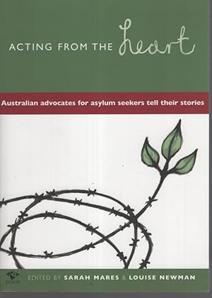 Seller image for Acting from the Heart: Australian Advocates for Asylum Seekers Tell Their Stories for sale by Dromanabooks