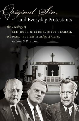 Immagine del venditore per Original Sin and Everyday Protestants: The Theology of Reinhold Niebuhr, Billy Graham, and Paul Tillich in an Age of Anxiety (Paperback or Softback) venduto da BargainBookStores