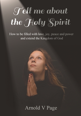 Imagen del vendedor de Tell me about the Holy Spirit: How to be filled with love, joy, peace and power and extend the Kingdom of God (Paperback or Softback) a la venta por BargainBookStores