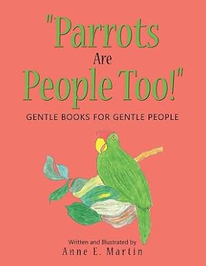Bild des Verkufers fr Parrots Are People Too!: Gentle Books for Gentle People (Paperback or Softback) zum Verkauf von BargainBookStores