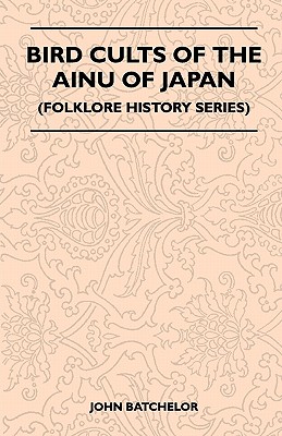 Seller image for Bird Cults Of The Ainu Of Japan (Folklore History Series) (Paperback or Softback) for sale by BargainBookStores