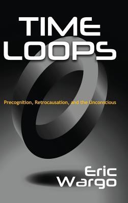 Seller image for Time Loops: Precognition, Retrocausation, and the Unconscious (Hardback or Cased Book) for sale by BargainBookStores