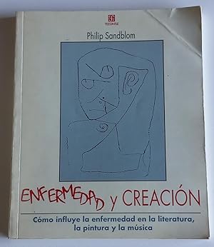 Seller image for Enfermedad y creacin. Cmo influye la enfermedad en la literatura, la pintura y la msica. for sale by El libro que vuela