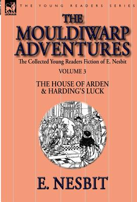 Seller image for The Collected Young Readers Fiction of E. Nesbit-Volume 3: The Mouldiwarp Adventures-The House of Arden & Harding's Luck (Hardback or Cased Book) for sale by BargainBookStores