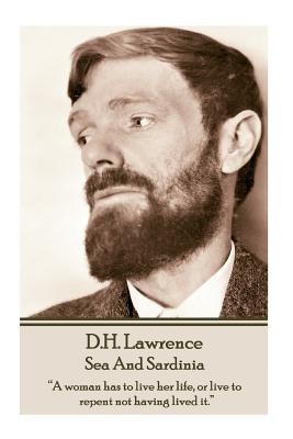 Imagen del vendedor de D.H. Lawrence - Sea And Sardinia: "A woman has to live her life, or live to repent not having lived it." (Paperback or Softback) a la venta por BargainBookStores