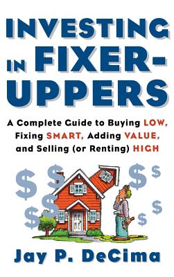 Seller image for Investing in Fixer-Uppers: A Complete Guide to Buying Low, Fixing Smart, Adding Value, a Complete Guide to Buying Low, Fixing Smart, Adding Value (Hardback or Cased Book) for sale by BargainBookStores