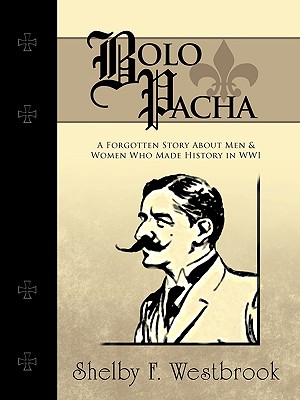 Bild des Verkufers fr Bolo Pacha: A Forgotten Story about Men & Women Who Made History in Wwi (Paperback or Softback) zum Verkauf von BargainBookStores