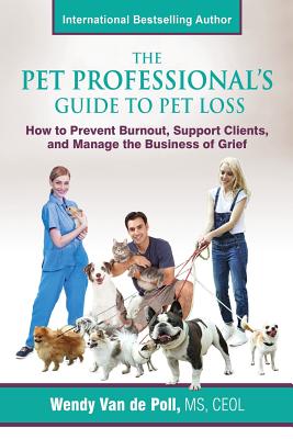 Seller image for The Pet Professional's Guide to Pet Loss: How to Prevent Burnout, Support Clients, and Manage the Business of Grief (Paperback or Softback) for sale by BargainBookStores