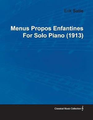 Image du vendeur pour Menus Propos Enfantines by Erik Satie for Solo Piano (1913) (Paperback or Softback) mis en vente par BargainBookStores