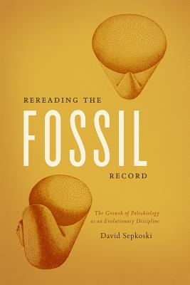 Imagen del vendedor de Rereading the Fossil Record: The Growth of Paleobiology as an Evolutionary Discipline (Paperback or Softback) a la venta por BargainBookStores