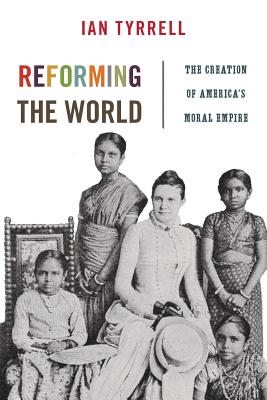 Imagen del vendedor de Reforming the World: The Creation of America's Moral Empire (Paperback or Softback) a la venta por BargainBookStores