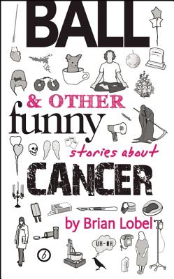 Seller image for Ball & Other Funny Stories about Cancer (Paperback or Softback) for sale by BargainBookStores