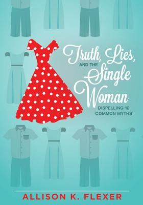 Seller image for Truth, Lies, and the Single Woman: Dispelling 10 Common Myths (Paperback or Softback) for sale by BargainBookStores