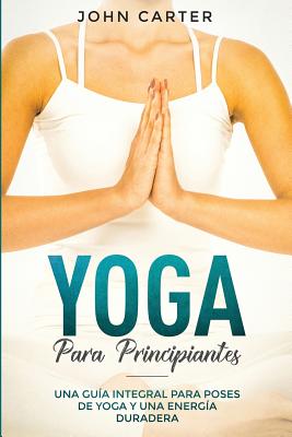 Image du vendeur pour Yoga Para Principiantes: Una Gu�a Integral Para Poses De Yoga Y Una Energ�a Duradera (Yoga for Beginners Spanish Version) (Paperback or Softback) mis en vente par BargainBookStores