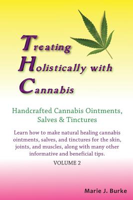 Imagen del vendedor de Treating Holistically with Cannabis: Handcrafted Cannabis Ointments, Salves, and Tinctures: Handcrafted Cannabis Ointments, Salves, and Tinctures (Paperback or Softback) a la venta por BargainBookStores