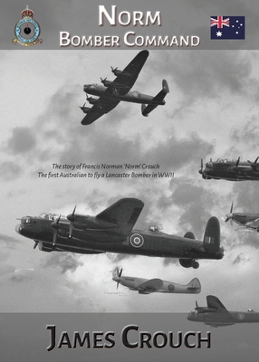 Seller image for Norm - Bomber Command: The Story of Francis Norman Crouch, the first Australian to fly a Lancaster Bomber in WWII (Paperback or Softback) for sale by BargainBookStores