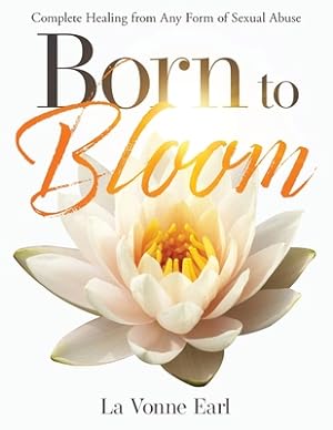 Bild des Verkufers fr Born to Bloom: Complete Healing from Any Form of Sexual Abuse (Paperback or Softback) zum Verkauf von BargainBookStores